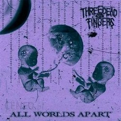 threedeadfingers-allworldsapart s